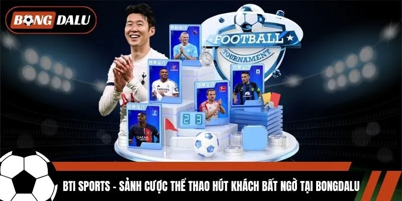  Bti Sports - Sảnh Cược Thể Thao Hút Khách Bất Ngờ Tại Bongdalu