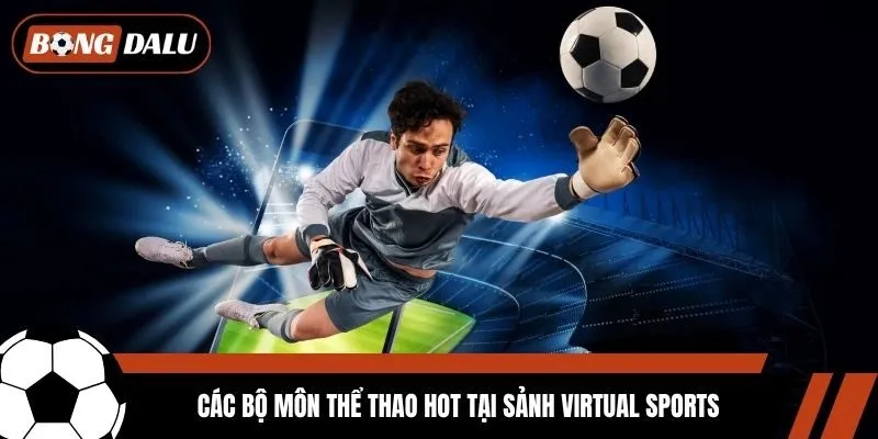 Các bộ môn thể thao hot tại sảnh Virtual Sports