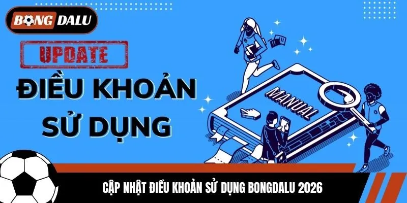 Cập nhật điều khoản sử dụng Bongdalu 2026