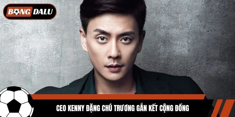 CEO Kenny Đặng chú trương gắn kết cộng đồng