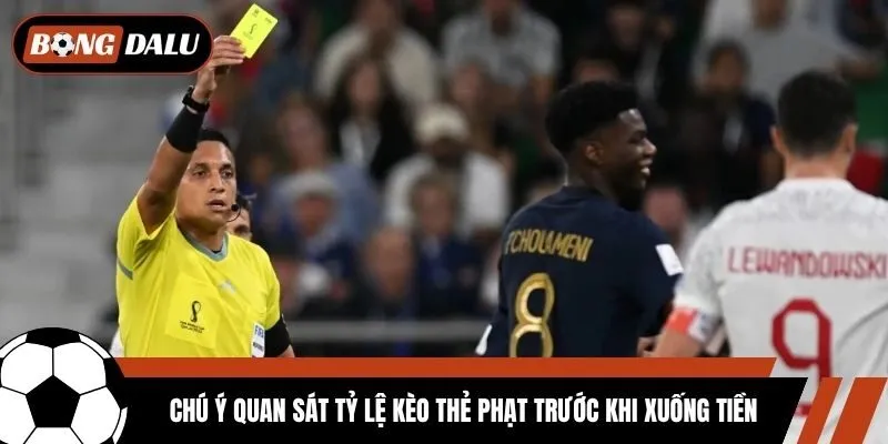 Chú ý quan sát tỷ lệ kèo thẻ phạt trước khi xuống tiền