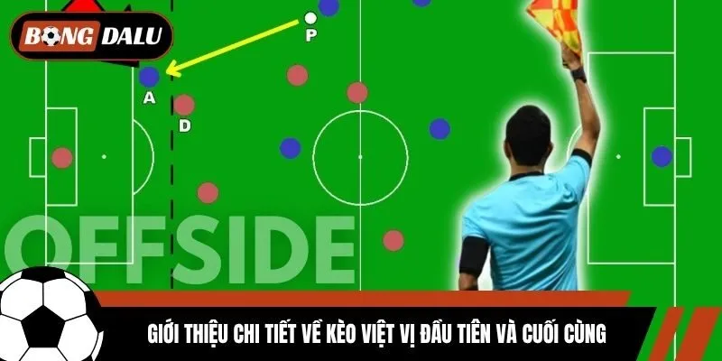 Giới thiệu chi tiết về kèo việt vị đầu tiên và cuối cùng