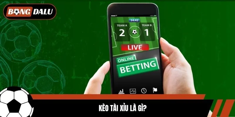 Kèo tài xỉu là gì?