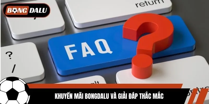 Khuyến mãi Bongdalu và giải đáp thắc mắc