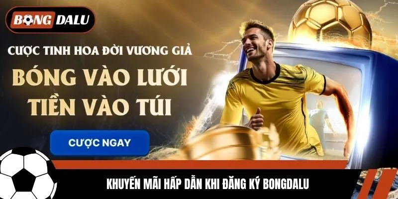 Khuyến mãi hấp dẫn khi đăng ký Bongdalu