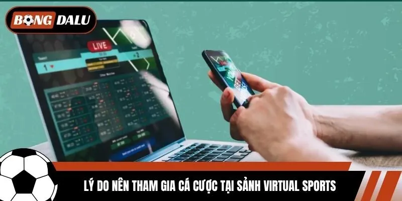 Lý do nên tham gia cá cược tại sảnh Virtual Sports