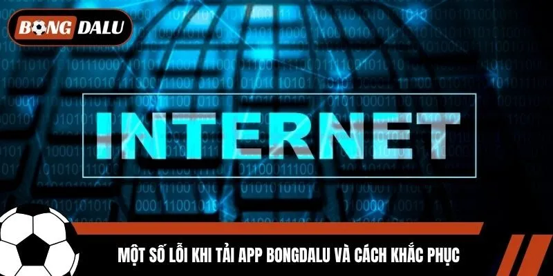 Một số lỗi khi tải app Bongdalu và cách khắc phục