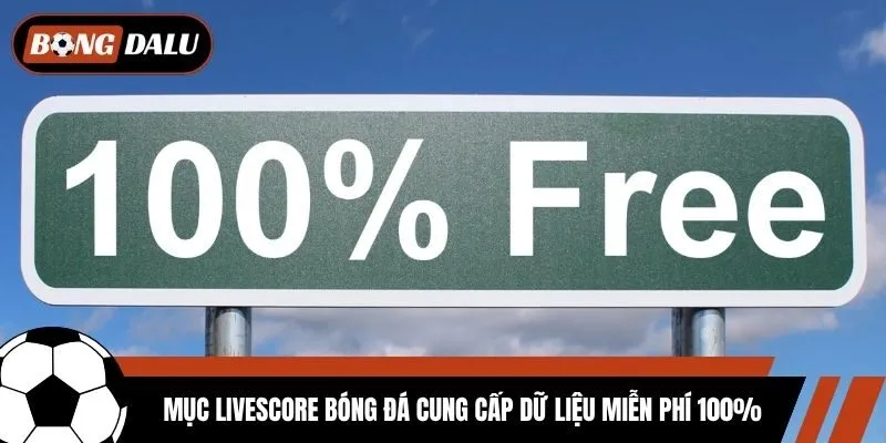 Mục Livescore bóng đá cung cấp dữ liệu miễn phí 100%