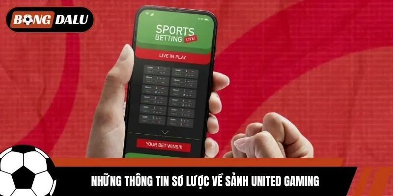 Những thông tin sơ lược về sảnh United Gaming