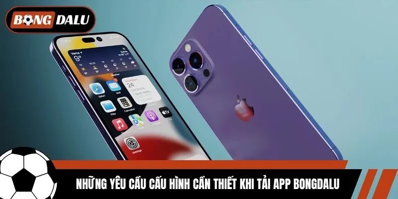 nhung yeu cau cau hinh can thiet khi tai app bongdalu