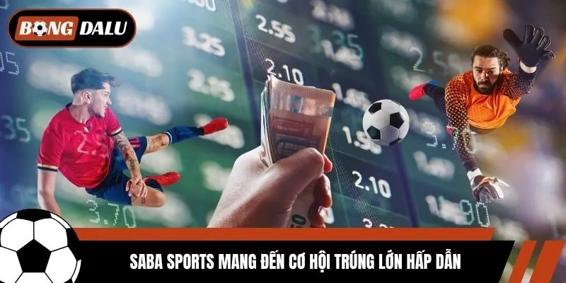 Saba Sports mang đến cơ hội trúng lớn hấp dẫn