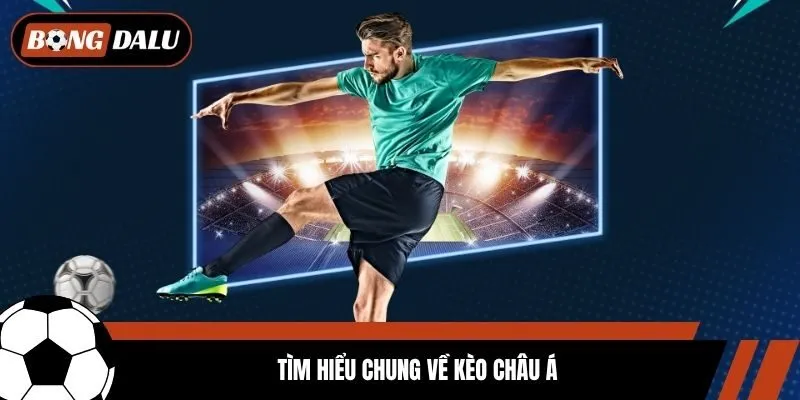 Tìm hiểu chung về kèo châu Á