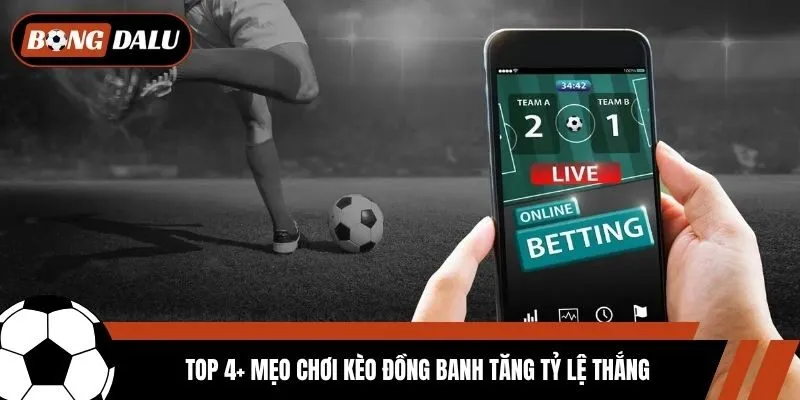 Top 4+ mẹo chơi kèo đồng banh tăng tỷ lệ thắng