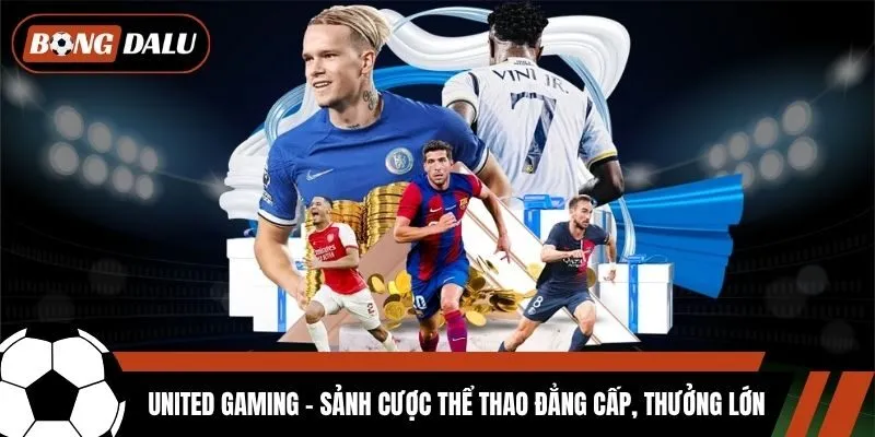 United Gaming - Sảnh Cược Thể Thao Đẳng Cấp, Thưởng Lớn