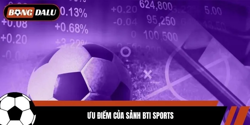 Ưu điểm của sảnh Bti Sports