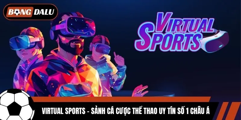 Virtual Sports - Sảnh Cá Cược Thể Thao Uy Tín Số 1 Châu Á